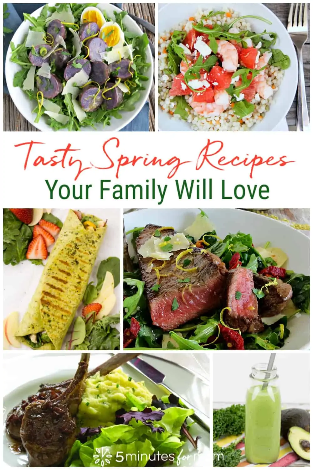 Photo collage with six recipes - Text on image says Tasty Spring Recipes Your Family Will Love