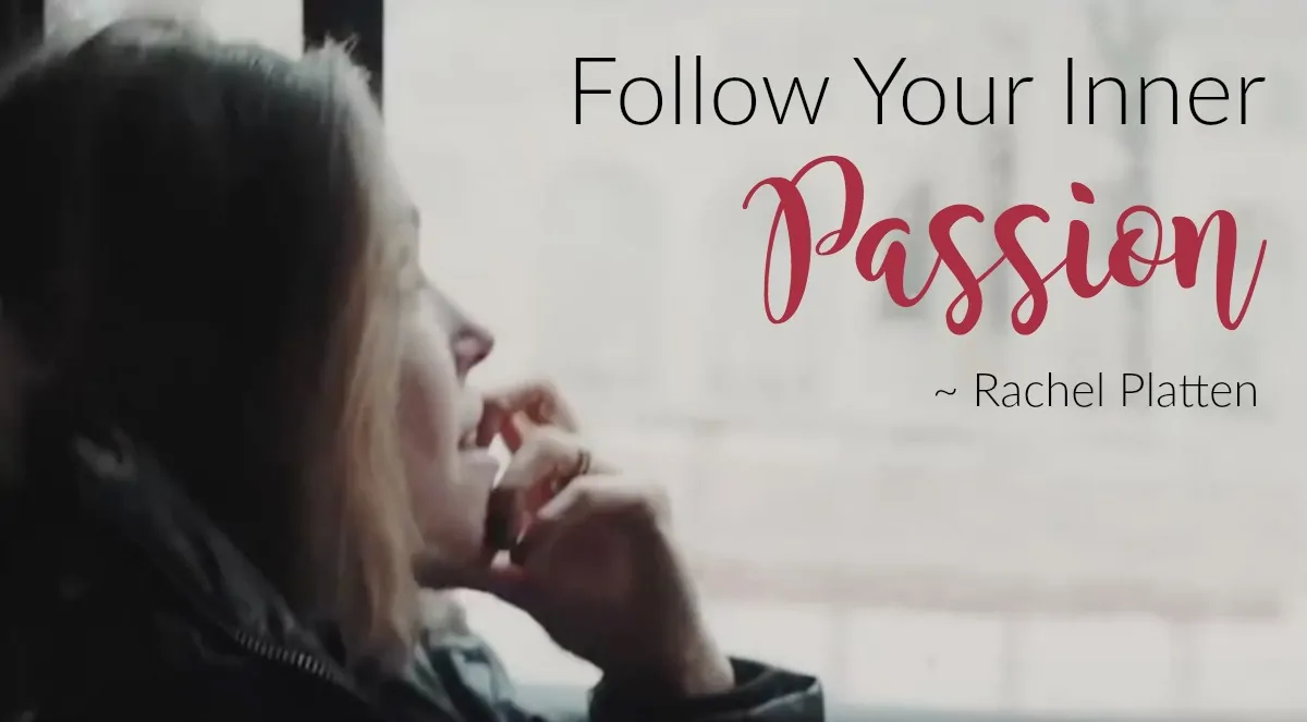 Follow Your Inner Passion - Rachel Platten