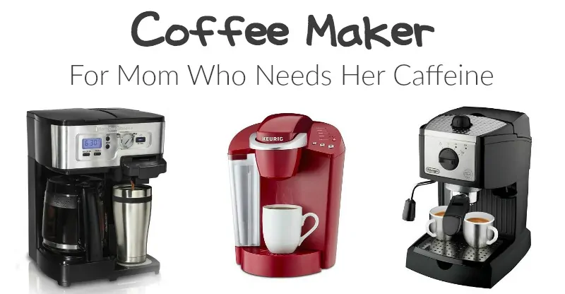 Coffee Maker for Mom Who Needs Her Caffeine