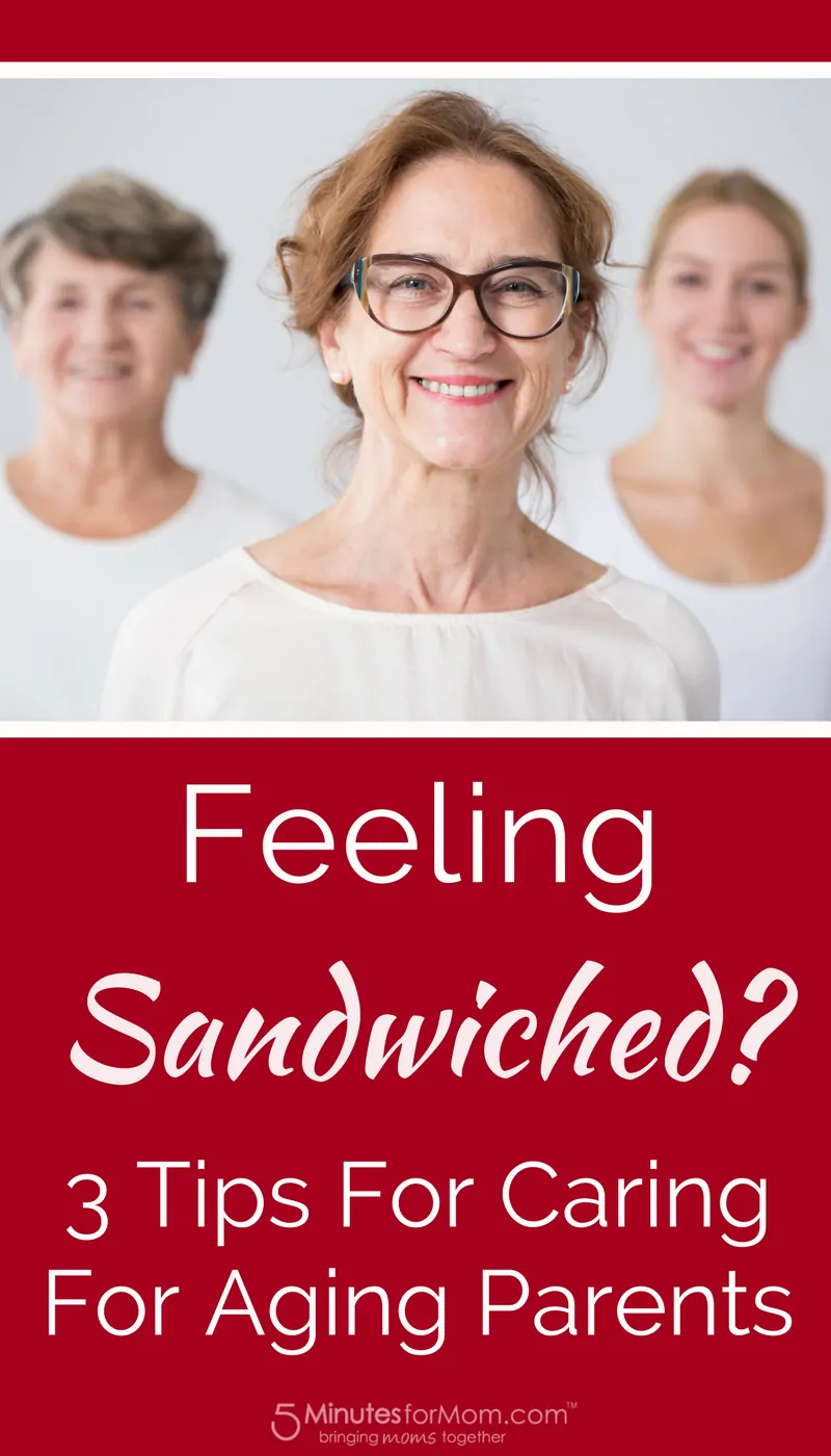 Feeling Sandwiched - 3 Tips for Caring for Aging Parents