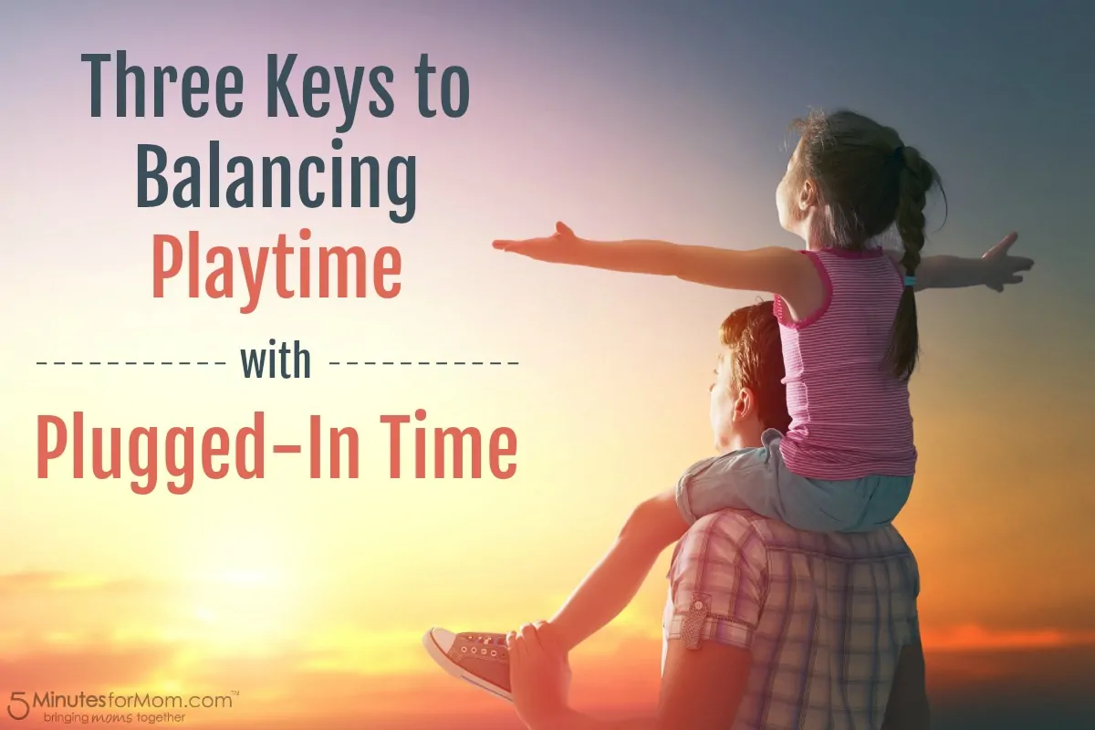 Three Keys to Balancing Playtime with Plugged-In Time