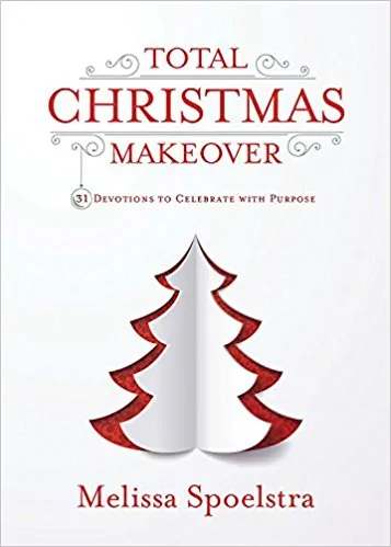 Total Christmas Makeover: Celebrate Christmas with Purpose