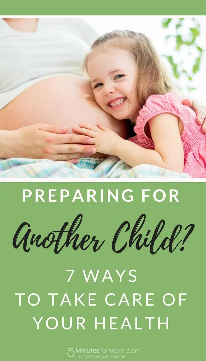 Preparing for Another Child - 7 Ways to Take Care of Your Health