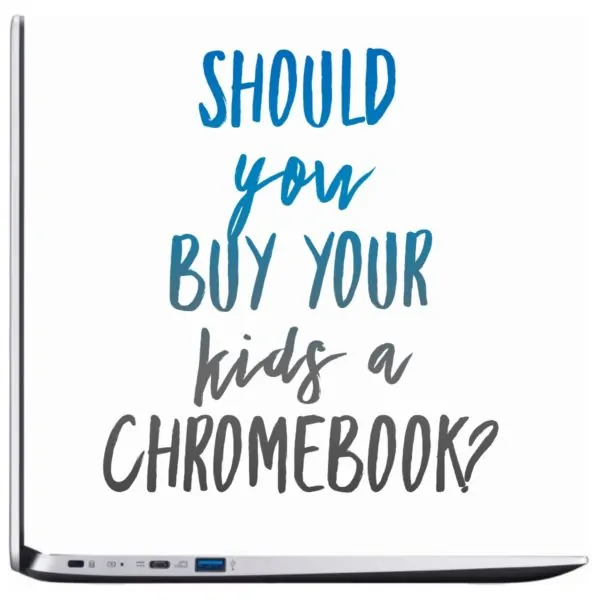 Should You Buy Your Kids A Chromebook?