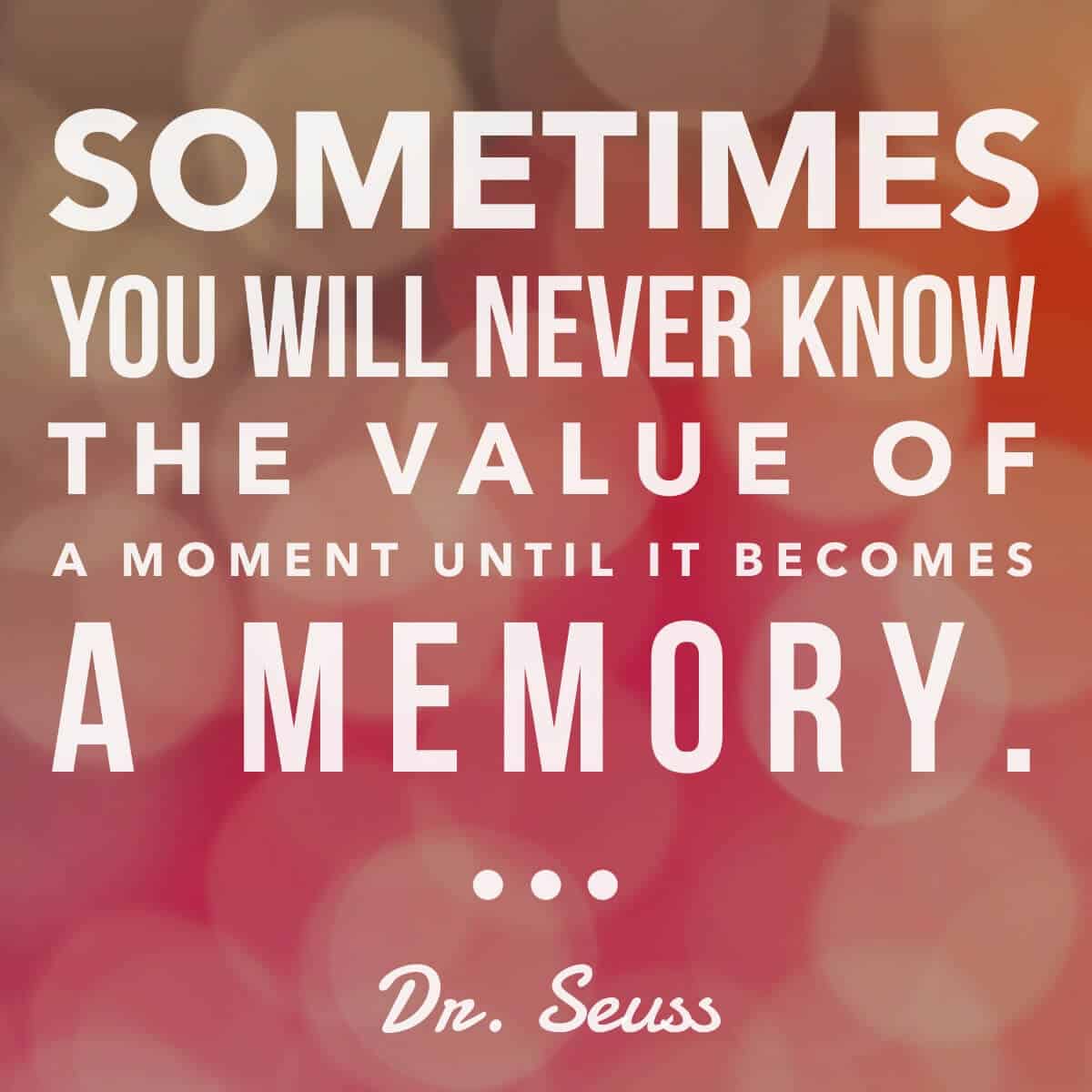 The Value Of A Memory - Dr Seuss Quote - 5 Minutes for Mom