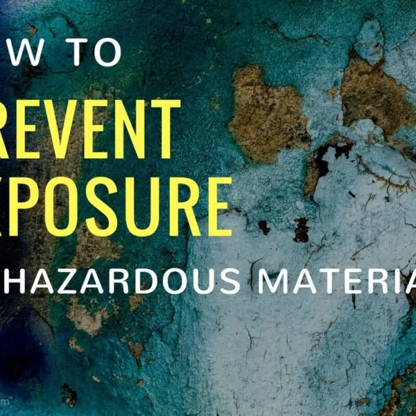 Keep Your Family Safe – How To Prevent Exposure to Hazardous Materials