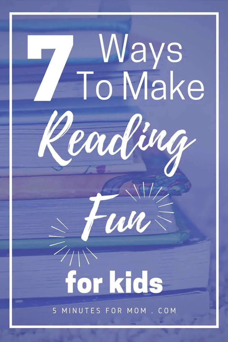 7 Ways To Make Reading Fun for Kids