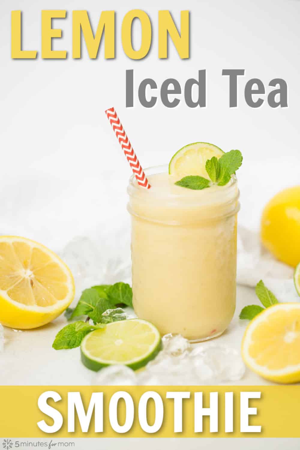 Lemon Iced Tea Smoothie served in a mason jar with a slice of lime and mint garlic. Photo also shows the glass surrounded by sliced lemons and limes and mint leaves. Text on the image says Lemon Iced Tea Smoothie.