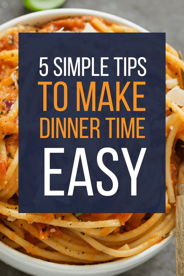 5 Simple Tips To Make Dinner Time Easy