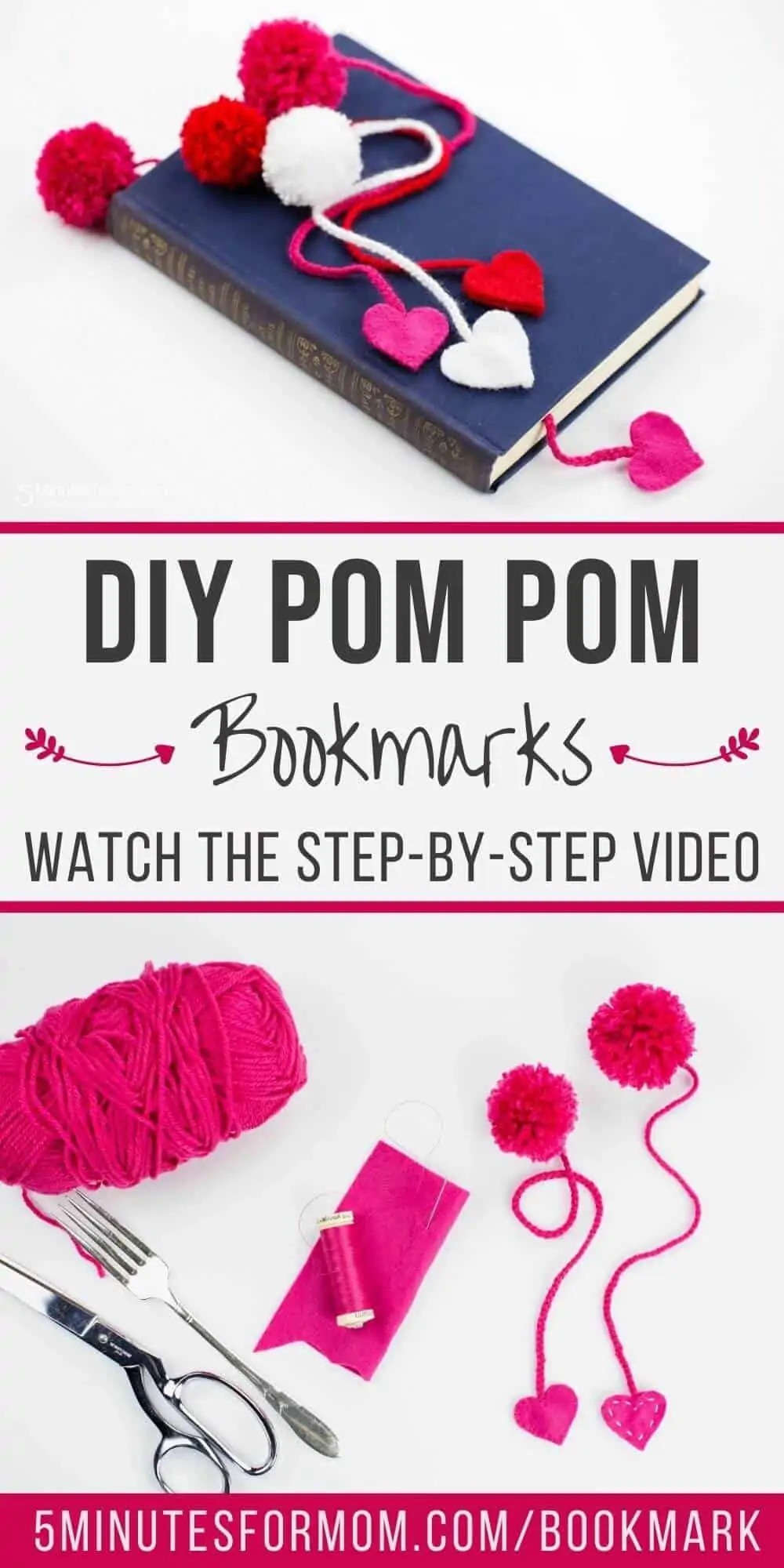 Top photo shows pink, white and red Pom Pom Bookmarks with felt hearts sitting on a blue book. Bottom photo shows supplies to make yarn pom poms. Text in the middle says DIY Pom Pom Bookmarks - Watch the step-by-step video.